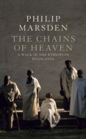 book cover of The Chains of Heaven: An Ethiopian Romance by Philip Marsden