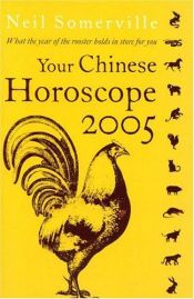 book cover of Your Chinese Horoscope for 2005: What the Year of the Rooster Holds in Store for You (Your Chinese Horoscope) by Neil Somerville