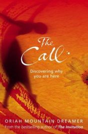 book cover of The Call; Discoveriung Why You Are Here by Oriah Mountain Dreamer