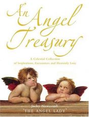 book cover of An Angel Treasury: A Celestial Collection Of Inspirations, Encounters and Heavenly Lore by Jacky Newcomb