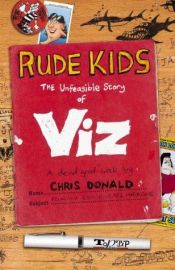 book cover of Rude Kids: The Unfeasible Story of "Viz" by Chris Donald