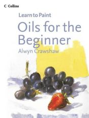 book cover of Oils for the Beginner by Alwyn Crawshaw