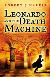 book cover of Leonardo and the Death Machine by Robert J. Harris