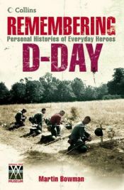 book cover of Remembering D-Day: Personal Histories of Everyday Heroes by Martin W Bowman