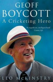 book cover of Geoff Boycott: A Cricketing Hero by Leo McKinstry