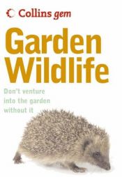 book cover of Collins Gem Garden Wildlife: Don't Venture Into the Garden Without It (Collins Gem) by Michael Chinery