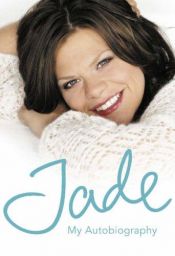 book cover of Jade: My Autobiography by Danny Hayward|Jade Goody|Simon Bridger