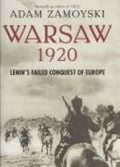 book cover of Warsaw 1920 : Lenin's failed conquest of Europe by Adam Zamoyski