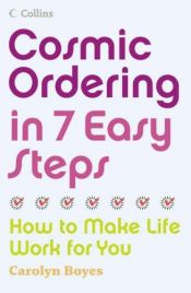 book cover of Cosmic Ordering in 7 Easy Steps by Carolyn Boyes