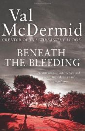 book cover of Beneath the Bleeding by Val McDermid