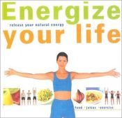 book cover of Energize Your Life: Release Your Natural Energy by Nic Rowley