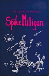 book cover of The completely essential spike milligan by Spike Milligan
