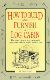 book cover of How to Build and Furnish a Log Cabin by W. Ben Hunt