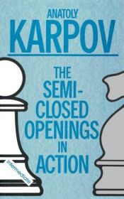 book cover of The semi-closed openings in action by Anatolij Karpov