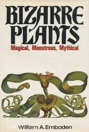 book cover of Bizarre plants: magical, monstrous, mythical by William A Emboden