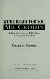 book cover of We're ready for you, Mr. Grodin : behind the scenes at talk shows, movies, and elsewhere by Charles Grodin