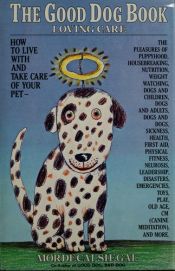 book cover of The Good Dog Book: Loving Care by Mordecai Siegal