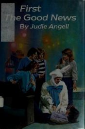 book cover of First the Good News by Judie Angell