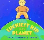 book cover of The Luckiest Kid on the Planet by Lisa Campbell Ernst