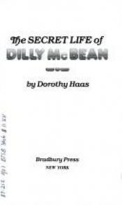 book cover of The Secret Life of Dilly McBean by Dorothy Haas