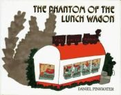 book cover of The phantom of the lunch wagon by Daniel Pinkwater
