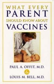 book cover of What every parent needs to know about vaccines by Paul A. Offit