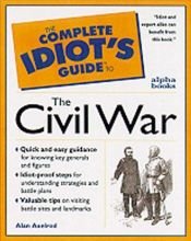 book cover of THE COMPLETE IDIOT'S GUIDE TO THE CIVIL WAR (COMPLETE IDIOT'S GUIDES) by Alan Axelrod