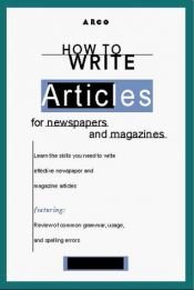 book cover of Arco How to Write Articles for Newspapers and Magazines by Dawn B. Sova