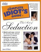 book cover of The complete idiot's guide to the art of seduction by Janet O'Neal