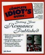 book cover of Complete Idiot's Guide to Getting Your Romance Published by Julie Beard