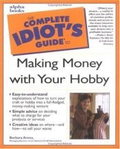 book cover of The complete idiot's guide to making money with your hobby by Barbara Arena