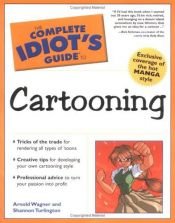 book cover of The Complete Idiots Guide to Cartooning - 2002 publication by Arnold Wagner