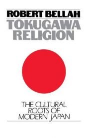 book cover of Tokugawa religion : the cultural roots of modern Japan by Robert Neelly Bellah