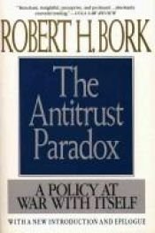 book cover of The antitrust paradox : a policy at war with itself ; with a new introduction and epilogue by Robert Bork