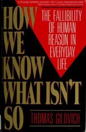 book cover of How We Know What Isn't So: The Fallibility of Human Reason in Everyday Life by Thomas Gilovich