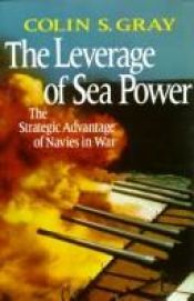 book cover of The leverage of sea power by Colin S. Gray