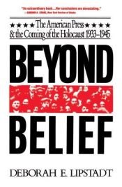 book cover of Beyond Belief: The American Press and The Coming Of The Holocaust, 1933- 1945 by Deborah Lipstadt