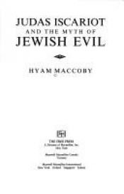 book cover of Judas Iscariot and the myth of Jewish evil by Hyam Maccoby