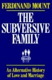 book cover of Subversive Family, The by Ferdinand Mount