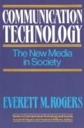 book cover of Communication Technology: The New Media in Society (Series in Communication Technology and Society) by Everett Rogers