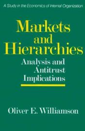 book cover of Markets and hierarchies, analysis and antitrust implications : a study in the economics of internal organization by Oliver E. Williamson