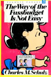 book cover of The Way of the Fussbudget Is Not Easy by Charles M. Schulz