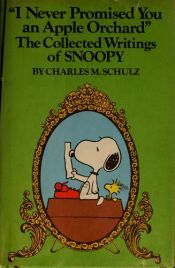 book cover of "I Never Promised You an Apple Orchard" : the collected writings of Snoopy by Charles M. Schulz