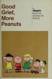 book cover of Good Grief, More Peanuts! by Charles M. Schulz