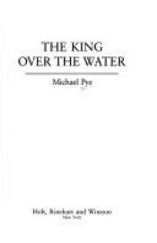 book cover of The King Over the Water by Michael Pye