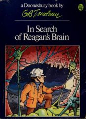book cover of In Search of Reagan's Brain by G. B. Trudeau