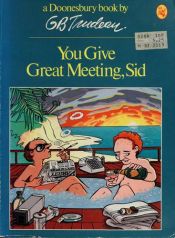 book cover of You Give Great Meeting, Sid (Doonesbury Book) by G. B. Trudeau