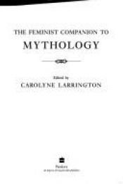 book cover of The feminist companion to mythology by Carolyne Larrington