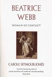 book cover of Beatrice Webb: Woman of Conflict by Carole Seymour-Jones