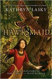 book cover of Hawksmaid : The Untold Story of Robin Hood and Maid Marian (galley) by Kathryn Lasky